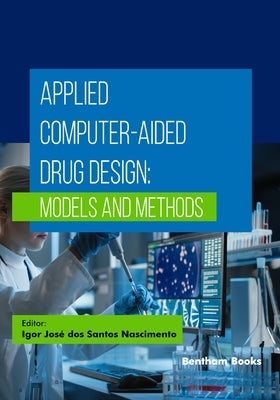 Applied Computer-Aided Drug Design: Models and Methods by José Dos Santos Nascimento, Igor