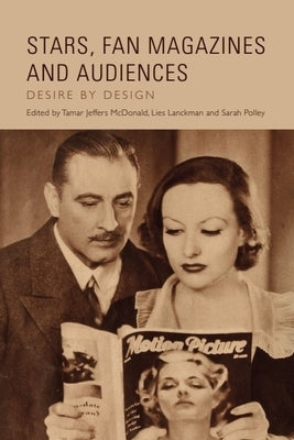 Stars, Fan Magazines and Audiences: Desire by Design by Jeffers McDonald, Tamar