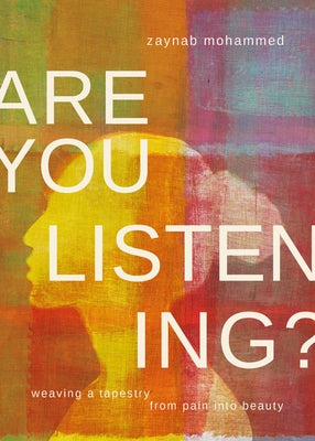 Are You Listening?: Weaving a Tapestry from Pain Into Beauty by Mohammed, Zaynab