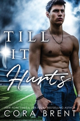 Till It Hurts (Brother's Best Friend Romance) by Brent, Cora