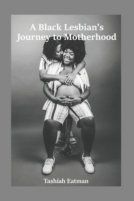 A Black Lesbian's Journey to Motherhood by Howard, Najauh