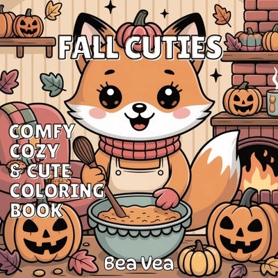 Fall Cuties Comfy, Cozy & Cute Coloring Book: 44 Bold & Easy Adorable Animal Coloring Pages for Relaxation For Adults and Teens by Vea, Bea