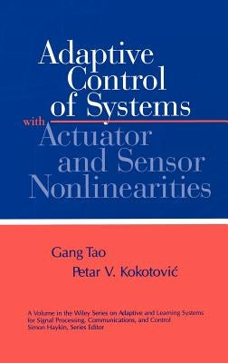 Adaptive Control of Systems with Actuator and Sensor Nonlinearities by Tao, Gang