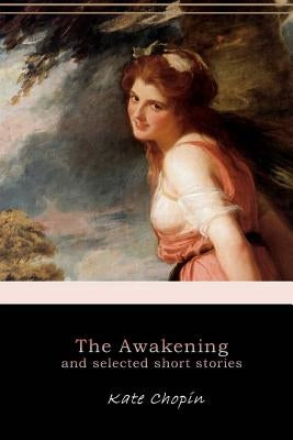 The Awakening, and Selected Short Stories by Chopin, Kate