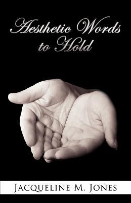 Aesthetic Words to Hold by Jones, Jacqueline M.