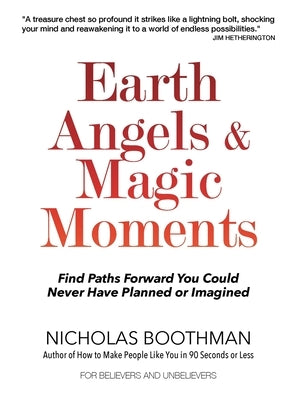 Earth Angels & Magic Moments: Find Paths Forward You Could Never Have Planned or Imagined by Boothman, Nicholas