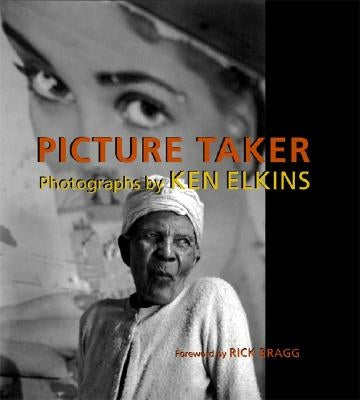 Picture Taker: Photographs by Ken Elkins by Elkins, Ken