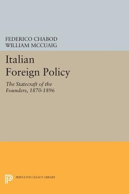 Italian Foreign Policy: The Statecraft of the Founders, 1870-1896 by Chabod, Federico