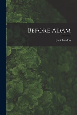 Before Adam [microform] by London, Jack 1876-1916