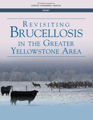 Revisiting Brucellosis in the Greater Yellowstone Area by National Academies of Sciences Engineeri