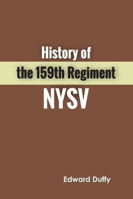 History of the 159th Regiment NYSV by Duffy, Edward