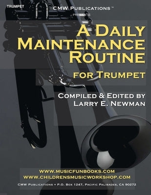A Daily Maintenance Routine for Trumpet by Newman, Larry E.