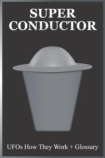 Super Conductor: UFOs How They Work by Watson, Gene Anthony