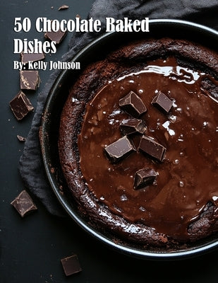 50 Chocolate Baked Dishes by Johnson, Kelly