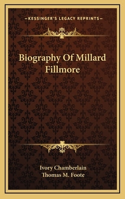 Biography Of Millard Fillmore by Chamberlain, Ivory