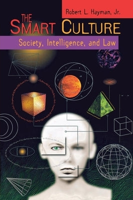 The Smart Culture: Society, Intelligence, and Law by Hayman Jr, Robert L.