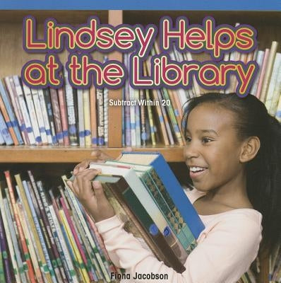 Lindsey Helps at the Library: Subtract Within 20 by Jacobson, Fiona