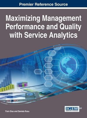 Maximizing Management Performance and Quality with Service Analytics by Diao, Yixin