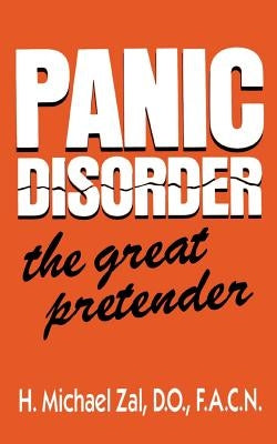 Panic Disorder: The Great Pretender by Zal, H. Michael