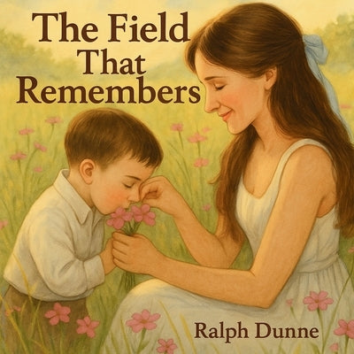 The Field That Remembers by Dunne, Ralph