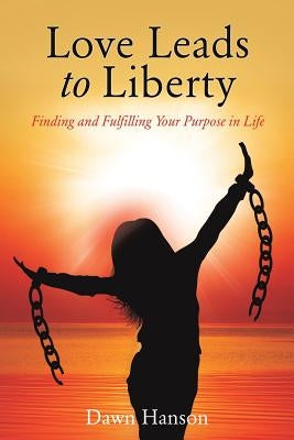 Love Leads to Liberty by Hanson, Dawn