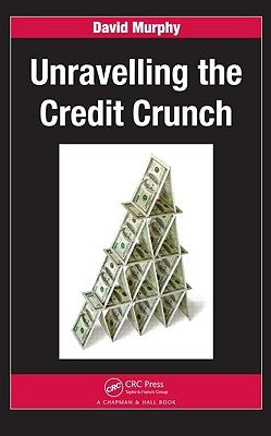 Unravelling the Credit Crunch by Murphy, David