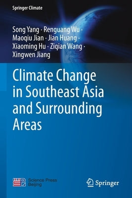 Climate Change in Southeast Asia and Surrounding Areas by Yang, Song