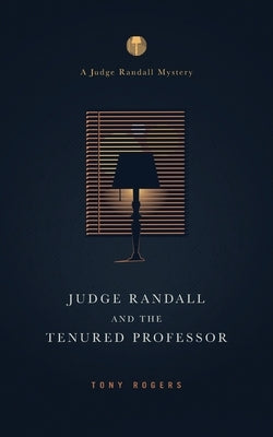 Judge Randall And The Tenured Professor by Rogers, Tony
