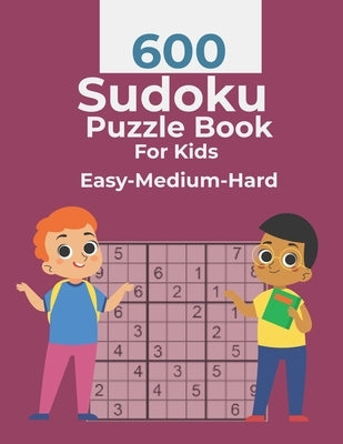 600 Sudoku Puzzle Book For Kids Easy-Medium-Hard: Huge Bargain Collection of 600 Puzzles and Solutions, Easy to Hard Level, Tons of Challenge for your by Marjorie, Marjorie