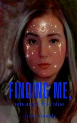 Finding me, amongst the blue by Roberts, Kirsty