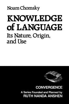 Knowledge of Language: Its Nature, Origins, and Use by Chomsky, Noam