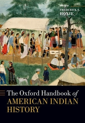 The Oxford Handbook of American Indian History by Hoxie, Frederick E.