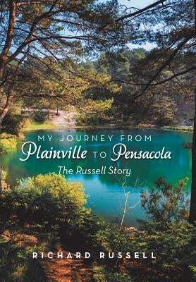 My Journey from Plainville to Pensacola: The Russell Story by Russell, Richard