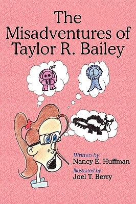 The Misadventures of Taylor R. Bailey by Huffman, Nancy E.