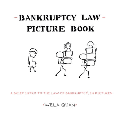 Bankruptcy Law Picture Book: A Brief Intro to the Law of Bankruptcy, in Pictures by Quan, Wela