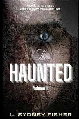 The Haunted: Possum Town: A Haunted History Series Book 3 by Fisher, L. Sydney