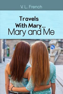 Travels With Mary...Mary and Me by French, V. L.