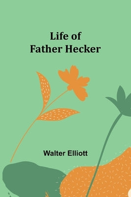Life of Father Hecker by Elliott, Walter