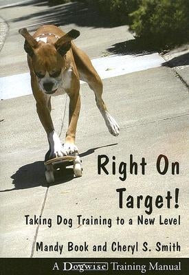 Right on Target: Taking Dog Training to a New Level by Book, Mandy