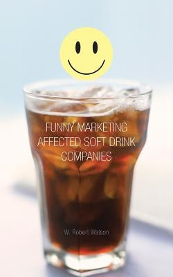 Funny Marketing Affected Soft Drink Companies by Watson, W. Robert