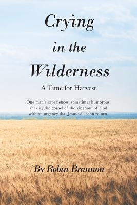 Crying in the Wilderness: A Time for Harvest by Brannon, Robin