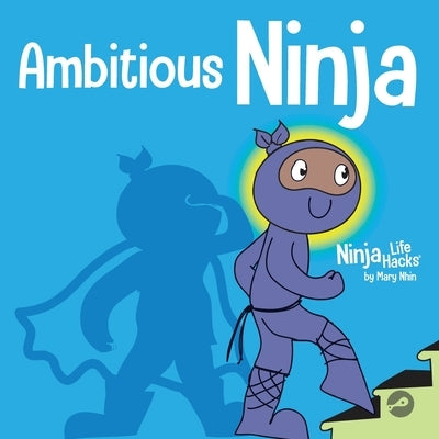 Ambitious Ninja: A Children's Book About Goal Setting by Nhin, Mary