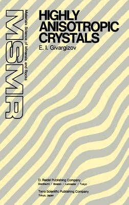 Highly Anisotropic Crystals by Givargizov, E. I.