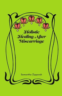 Holistic Healing After Miscarriage by Zipporah, Samantha