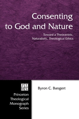Consenting to God and Nature by Bangert, Byron C.