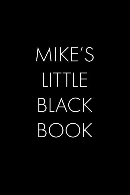 Mike's Little Black Book: The Perfect Dating Companion for a Handsome Man Named Mike. A secret place for names, phone numbers, and addresses. by Publishing, Wingman
