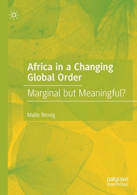 Africa in a Changing Global Order: Marginal but Meaningful? by Brosig, Malte