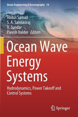 Ocean Wave Energy Systems: Hydrodynamics, Power Takeoff and Control Systems by Samad, Abdus
