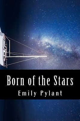 Born of the Stars: A poetic compilation by Pylant, Emily Lorene