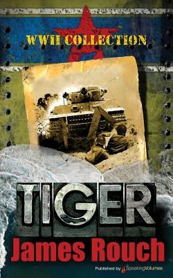 Tiger: WWII Collection by Rouch, James